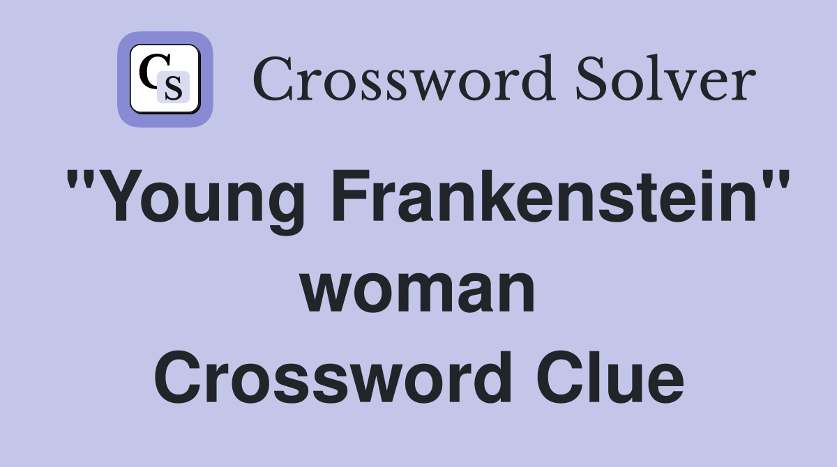 "Young Frankenstein" woman Crossword Clue
