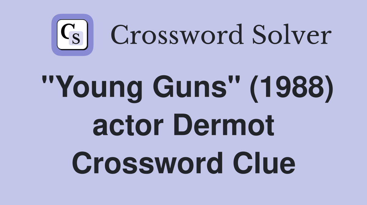 "Young Guns" (1988) actor Dermot Crossword Clue