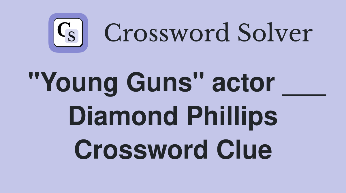 "Young Guns" actor ___ Diamond Phillips Crossword Clue