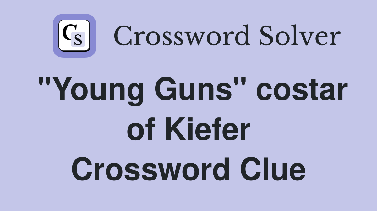 "Young Guns" costar of Kiefer Crossword Clue