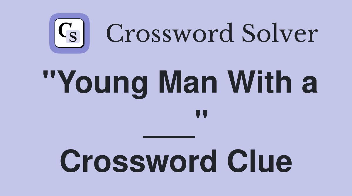 "Young Man With a ___" Crossword Clue