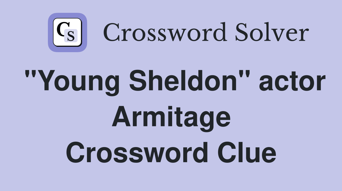 "Young Sheldon" actor Armitage Crossword Clue