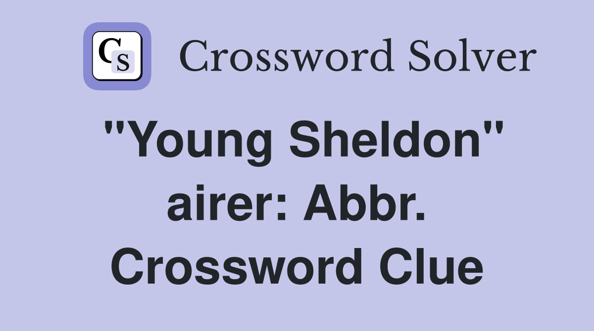 "Young Sheldon" airer: Abbr. Crossword Clue