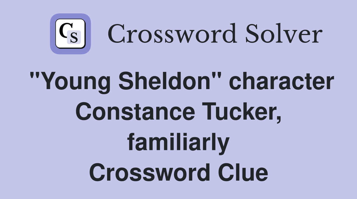 "Young Sheldon" character Constance Tucker, familiarly Crossword Clue