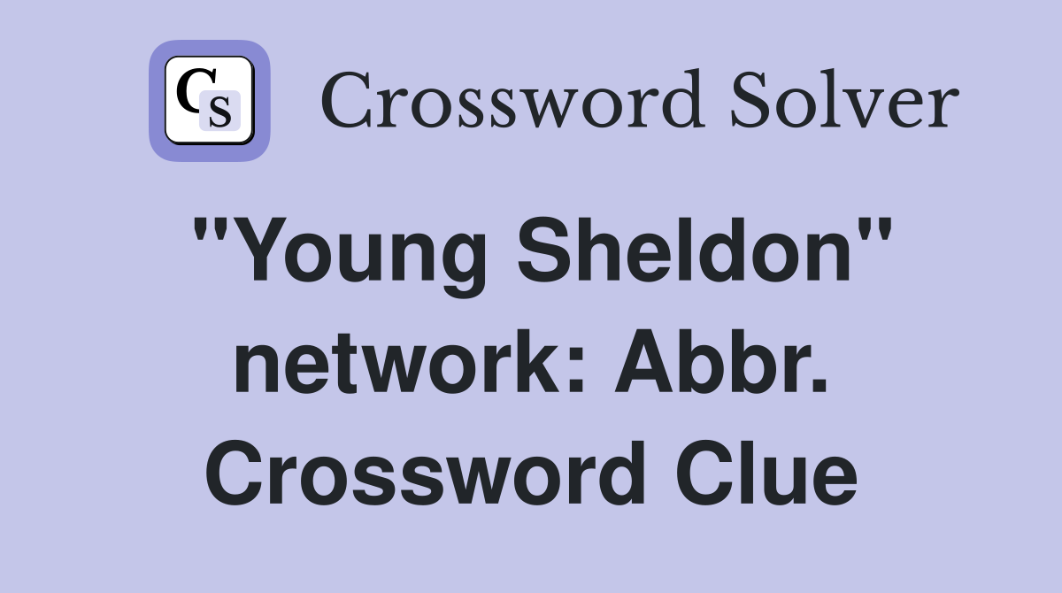 "Young Sheldon" network: Abbr. Crossword Clue