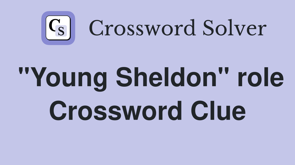 "Young Sheldon" role Crossword Clue
