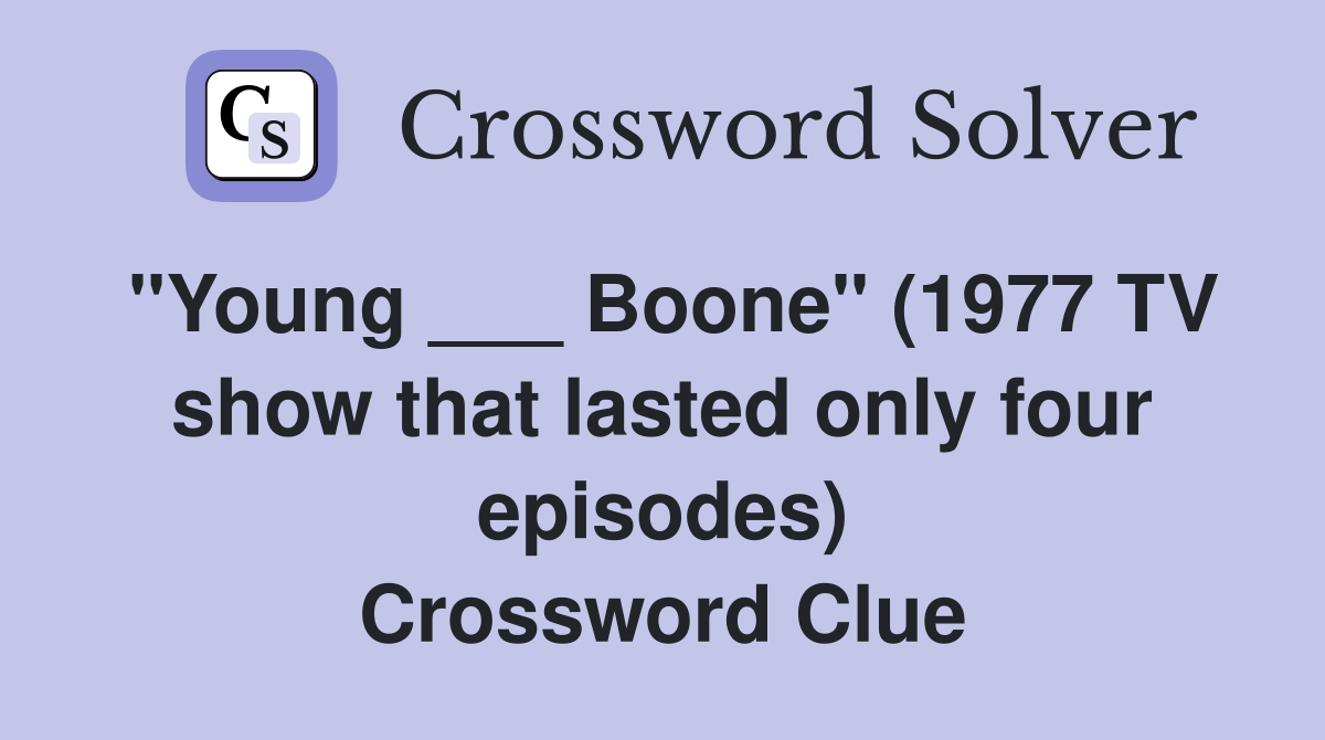 "Young ___ Boone" (1977 TV show that lasted only four episodes) Crossword Clue