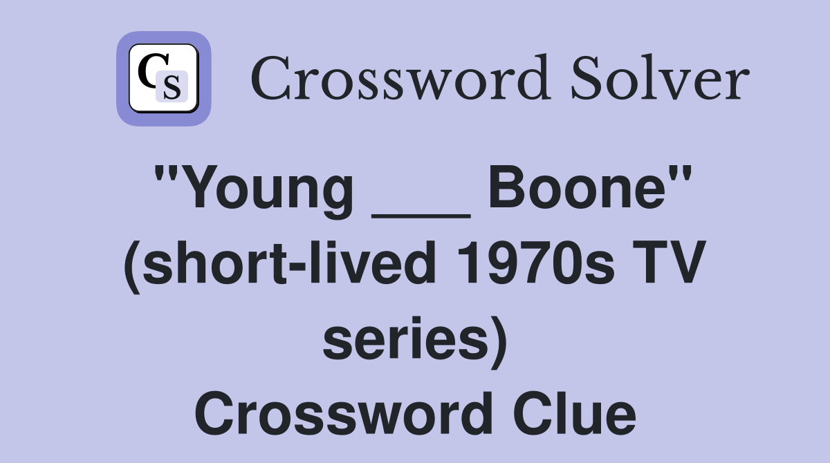 "Young ___ Boone" (short-lived 1970s TV series) Crossword Clue
