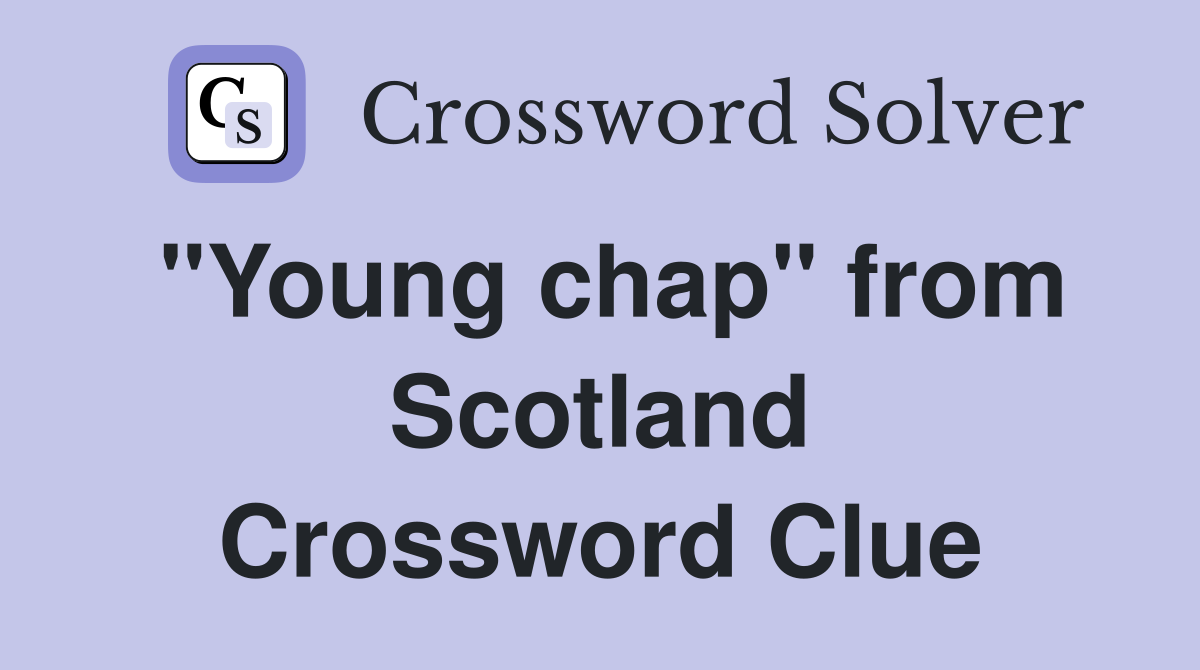 "Young chap" from Scotland Crossword Clue