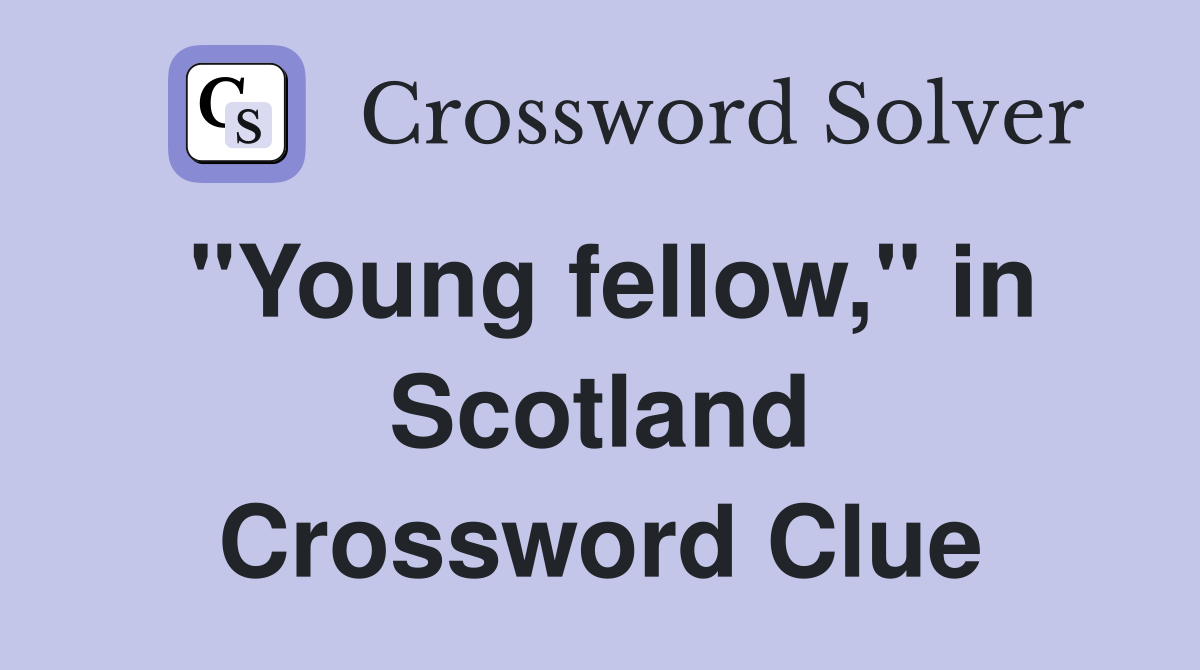 "Young fellow," in Scotland Crossword Clue