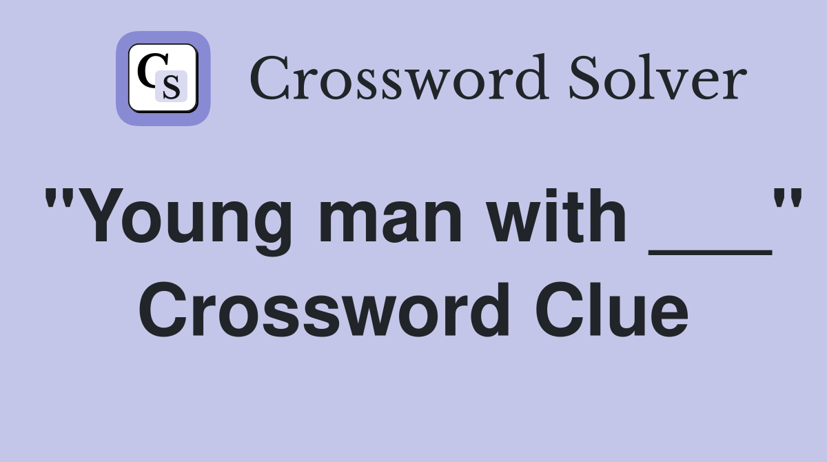 "Young man with ___" Crossword Clue