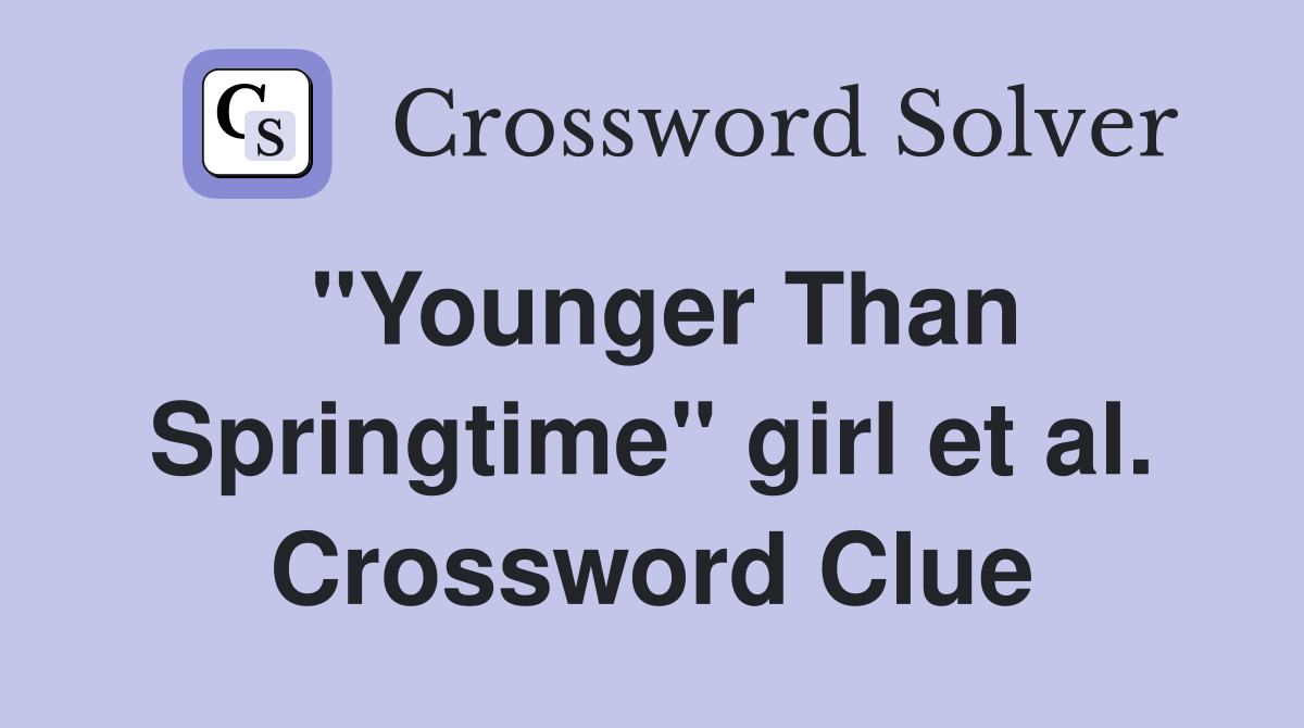 "Younger Than Springtime" girl et al. Crossword Clue