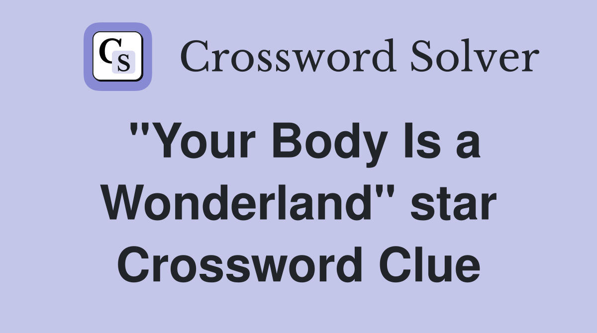 "Your Body Is a Wonderland" star Crossword Clue