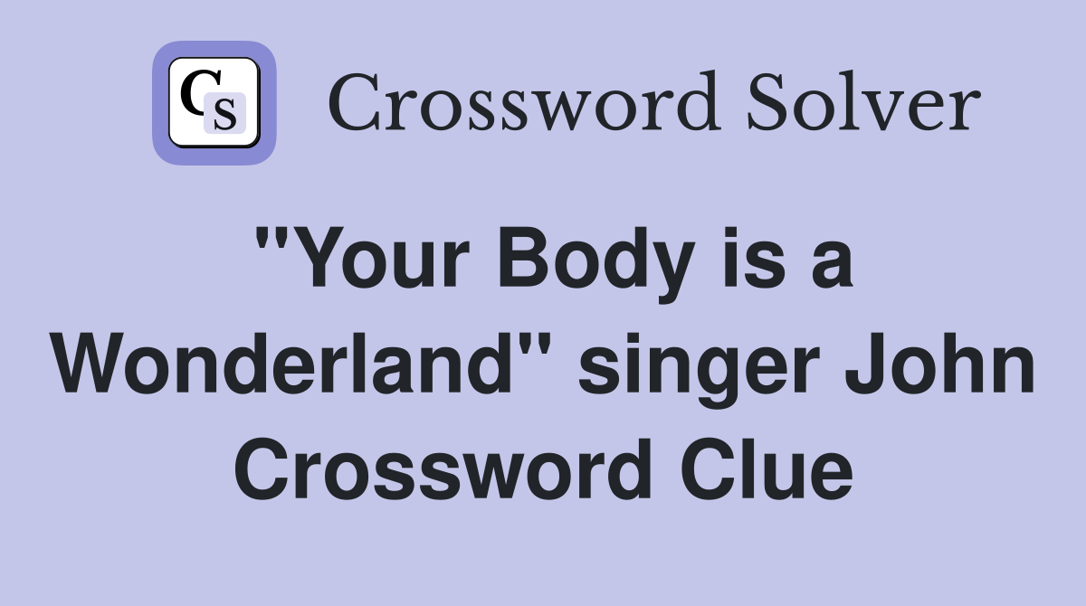 "Your Body is a Wonderland" singer John Crossword Clue