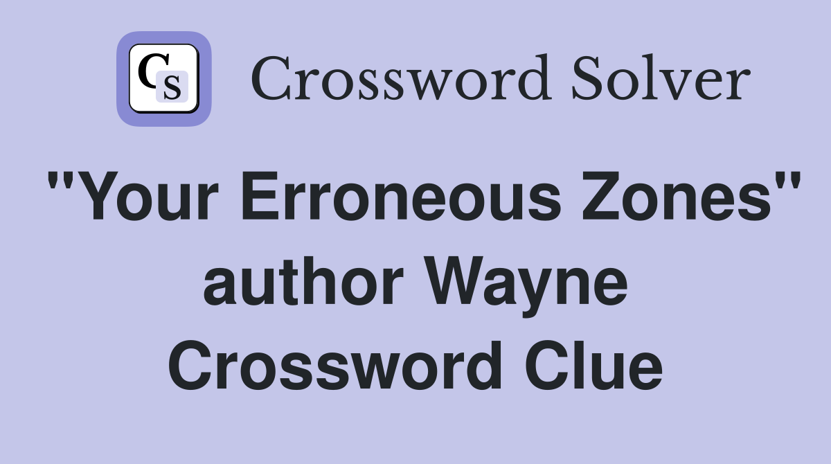 "Your Erroneous Zones" author Wayne Crossword Clue