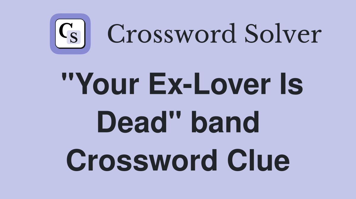 "Your Ex-Lover Is Dead" band Crossword Clue