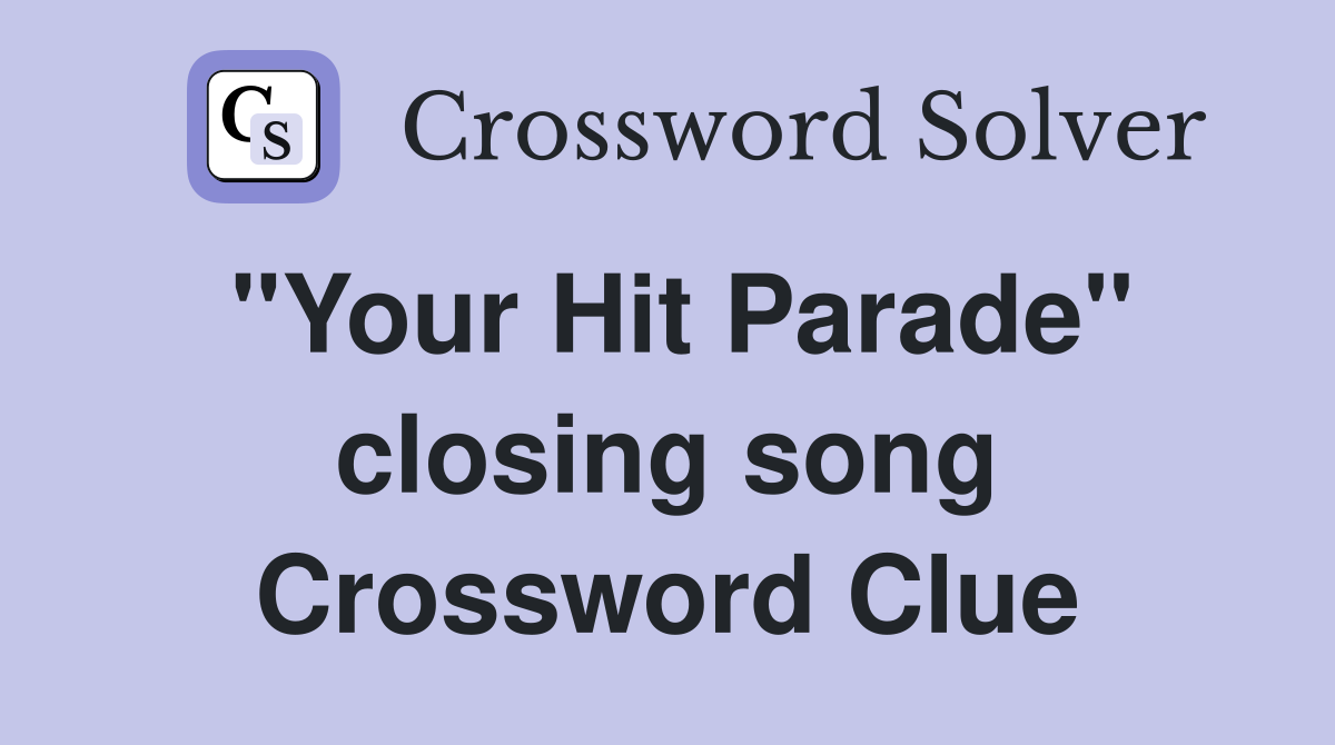"Your Hit Parade" closing song Crossword Clue