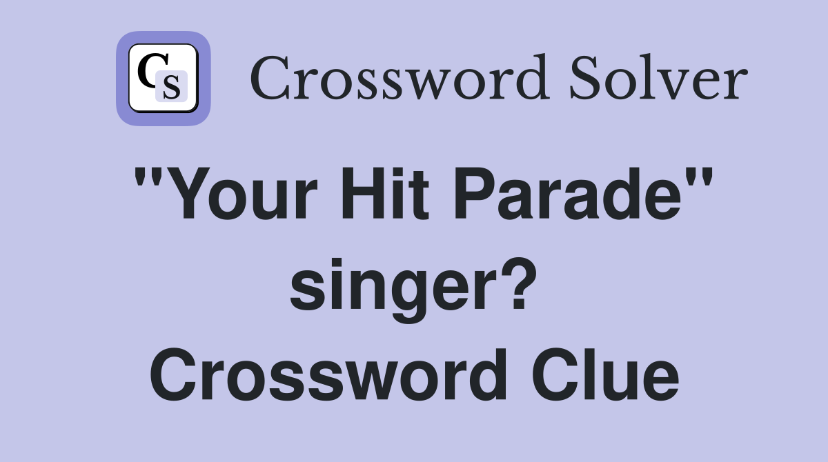"Your Hit Parade" singer? Crossword Clue