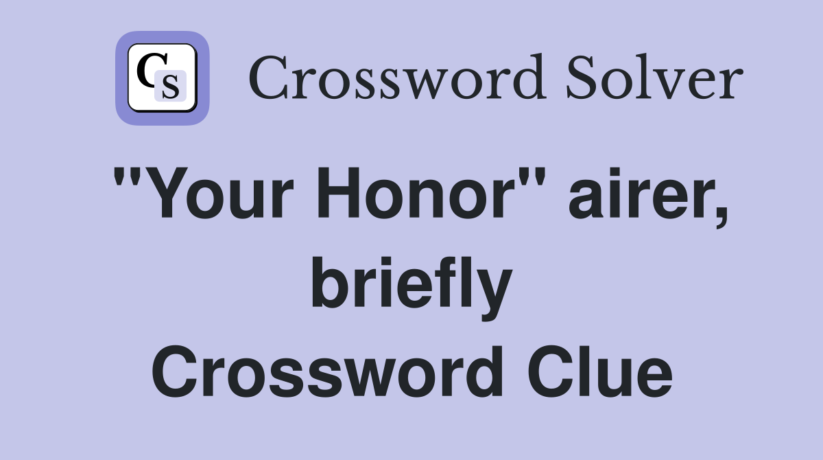 "Your Honor" airer, briefly Crossword Clue