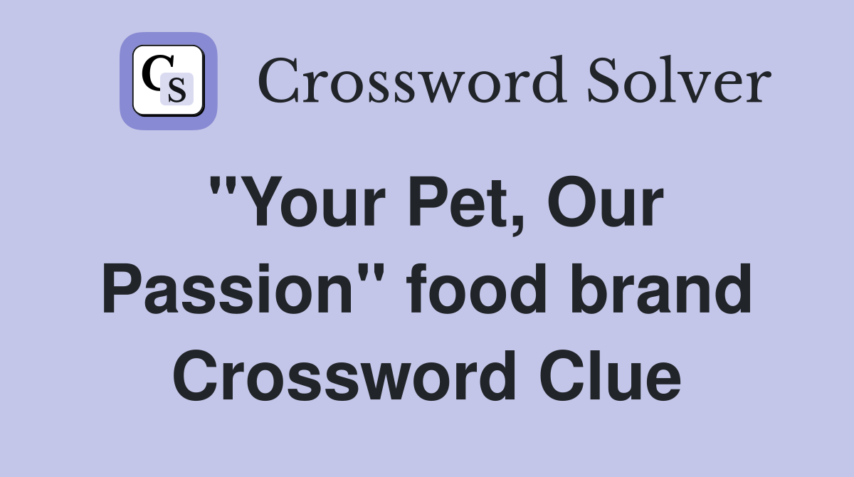 "Your Pet, Our Passion" food brand Crossword Clue
