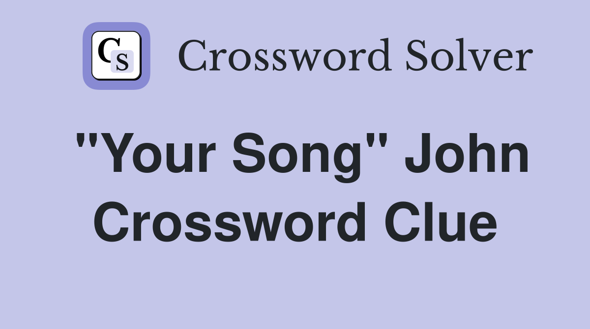 "Your Song" John Crossword Clue