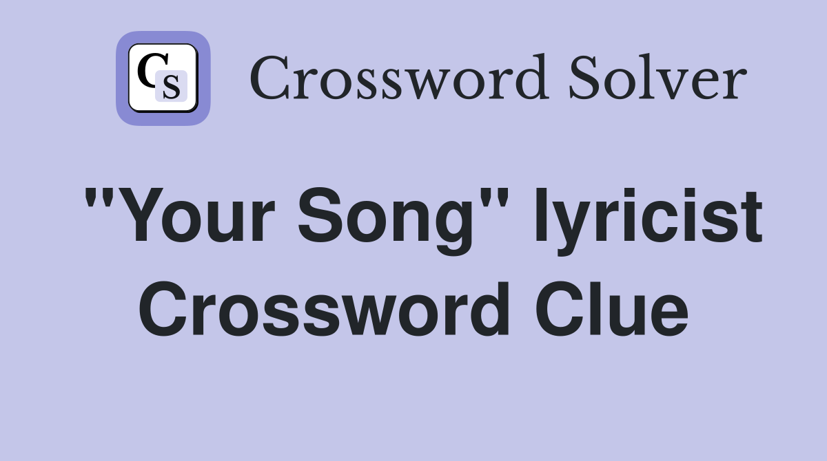 "Your Song" lyricist Crossword Clue