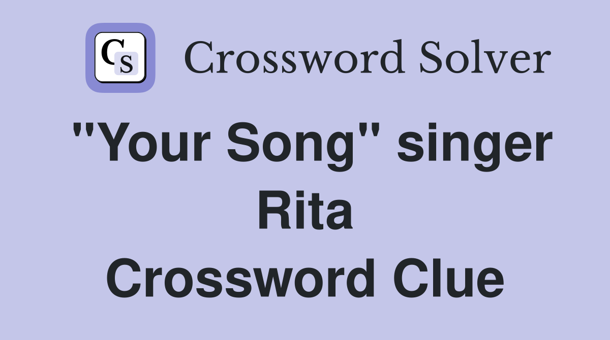 "Your Song" singer Rita Crossword Clue