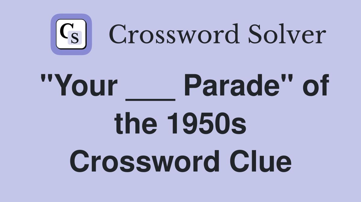 "Your ___ Parade" of the 1950s Crossword Clue