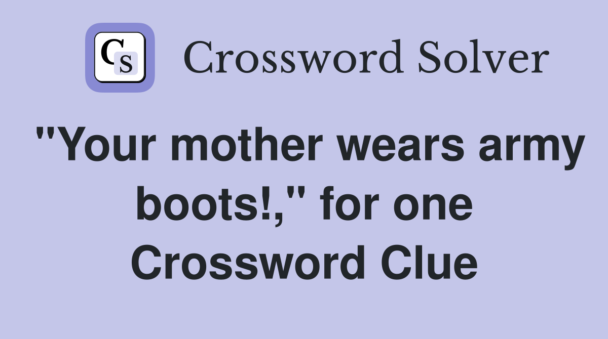 "Your mother wears army boots!," for one Crossword Clue