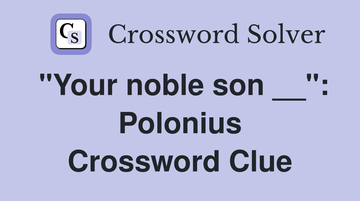 "Your noble son __": Polonius Crossword Clue