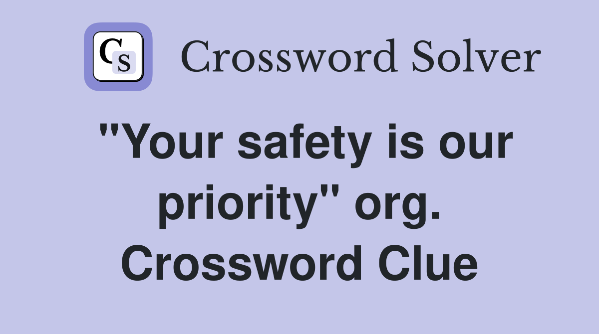 "Your safety is our priority" org. Crossword Clue