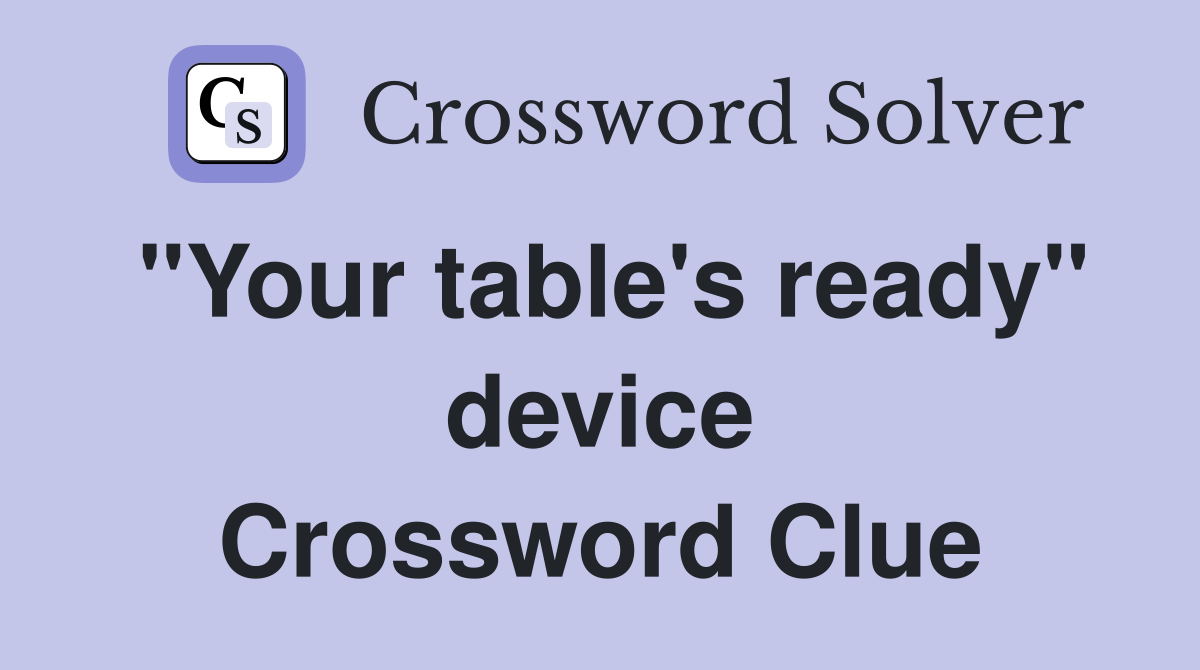 "Your table's ready" device Crossword Clue