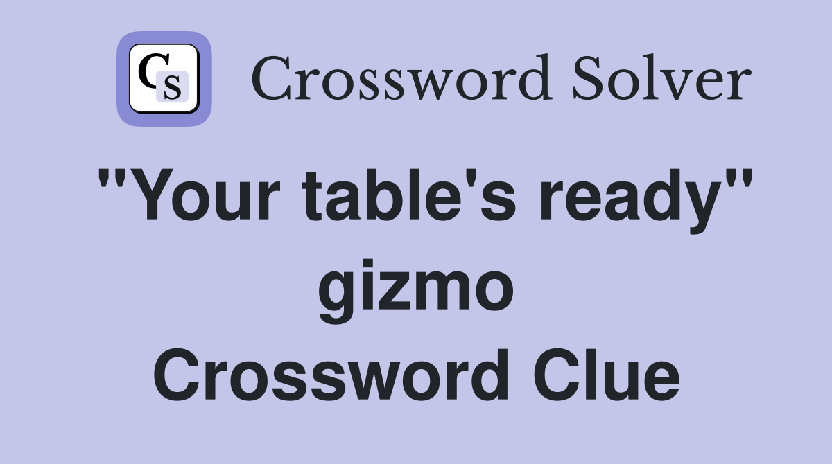 "Your table's ready" gizmo Crossword Clue