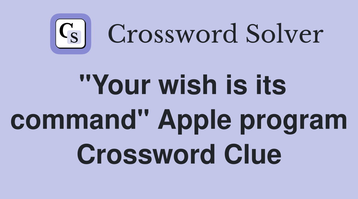 "Your wish is its command" Apple program Crossword Clue