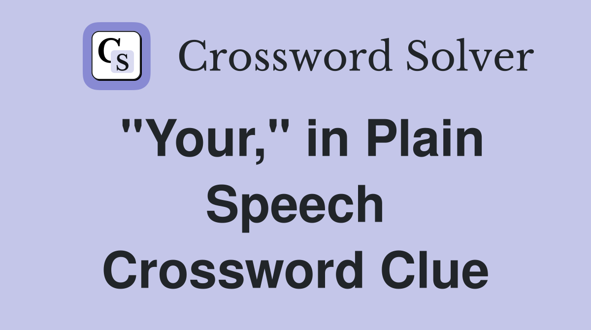"Your," in Plain Speech Crossword Clue