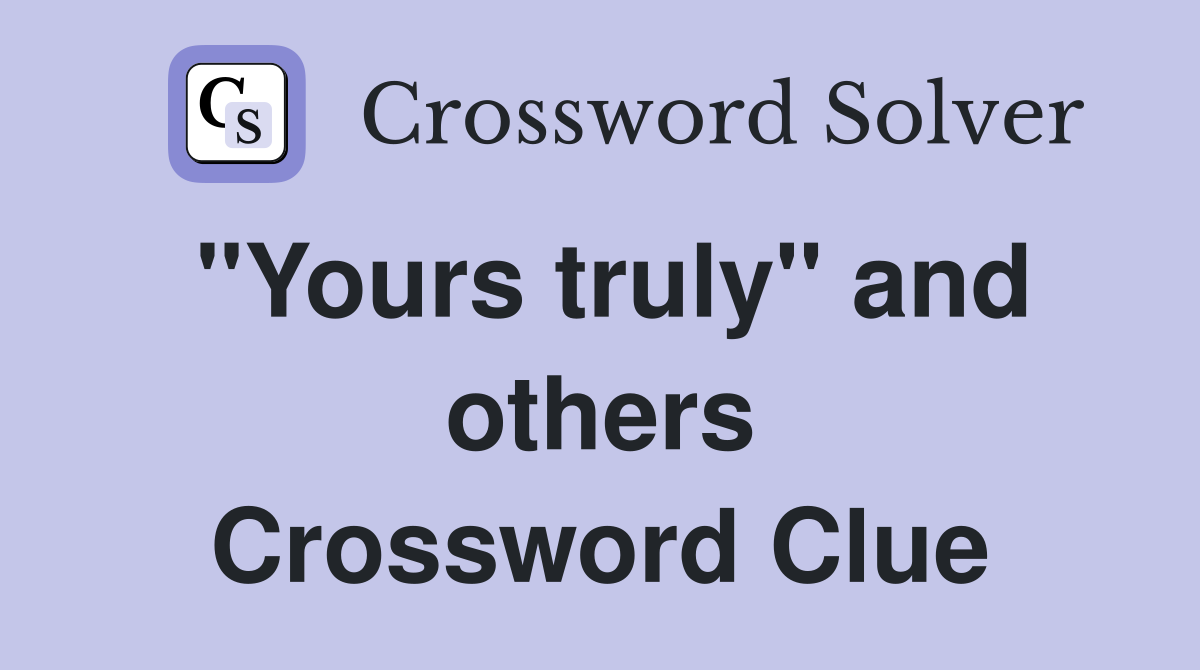 "Yours truly" and others Crossword Clue