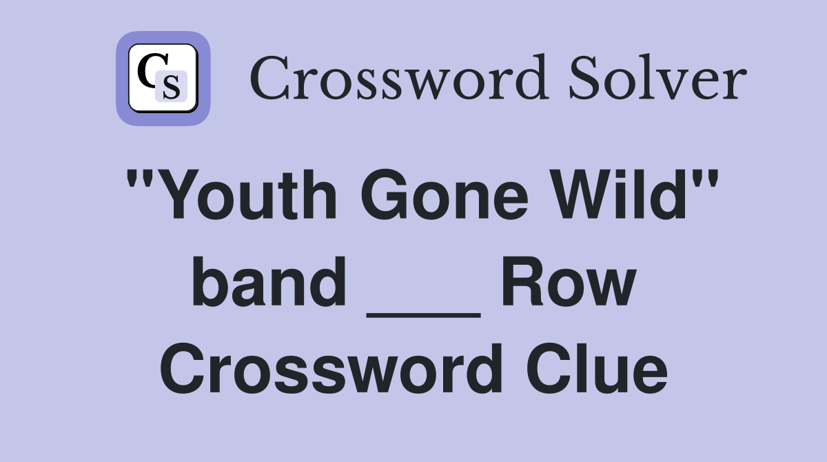 "Youth Gone Wild" band ___ Row Crossword Clue