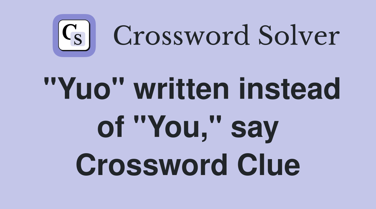 "Yuo" written instead of "You," say Crossword Clue