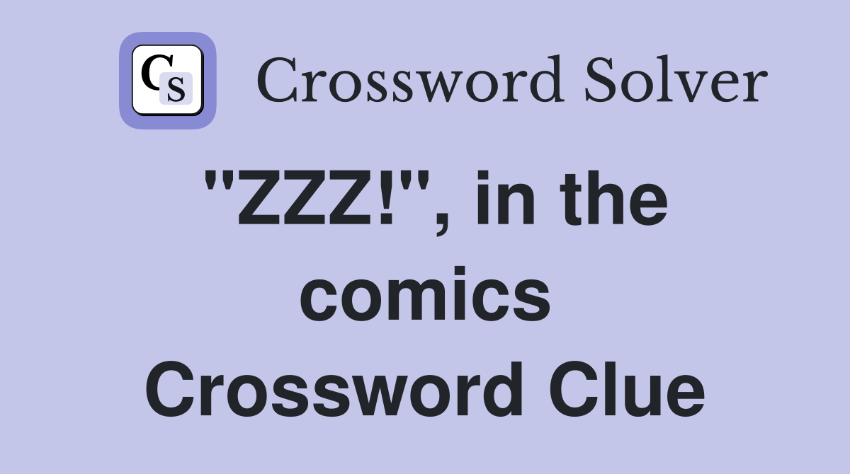 "ZZZ!", in the comics Crossword Clue