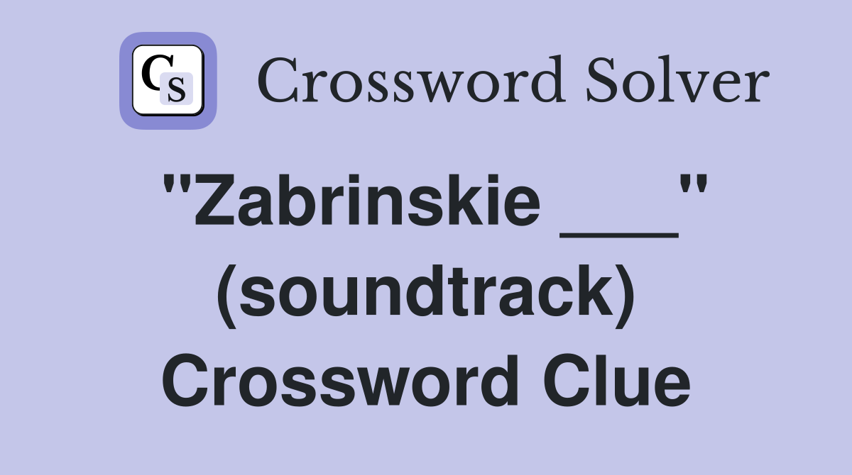 "Zabrinskie ___" (soundtrack) Crossword Clue