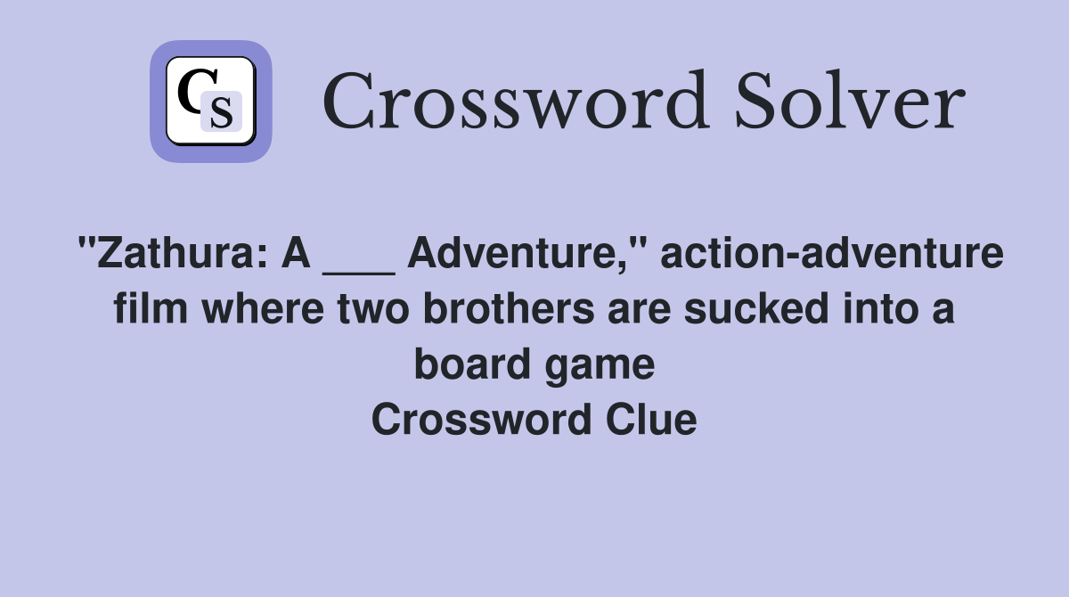 "Zathura: A ___ Adventure," action-adventure film where two brothers are sucked into a board game Crossword Clue