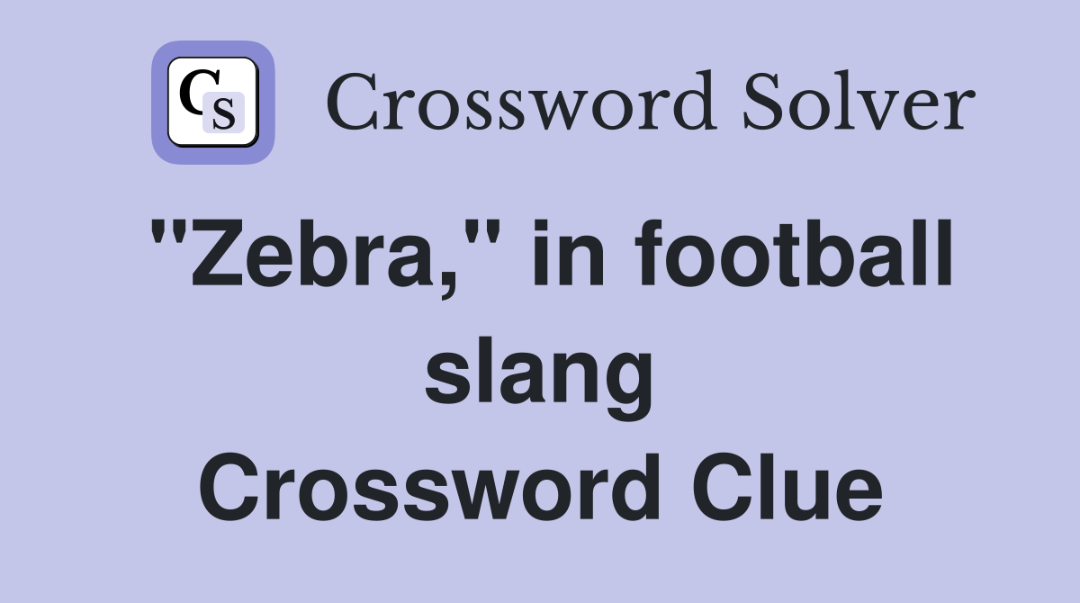 "Zebra," in football slang Crossword Clue