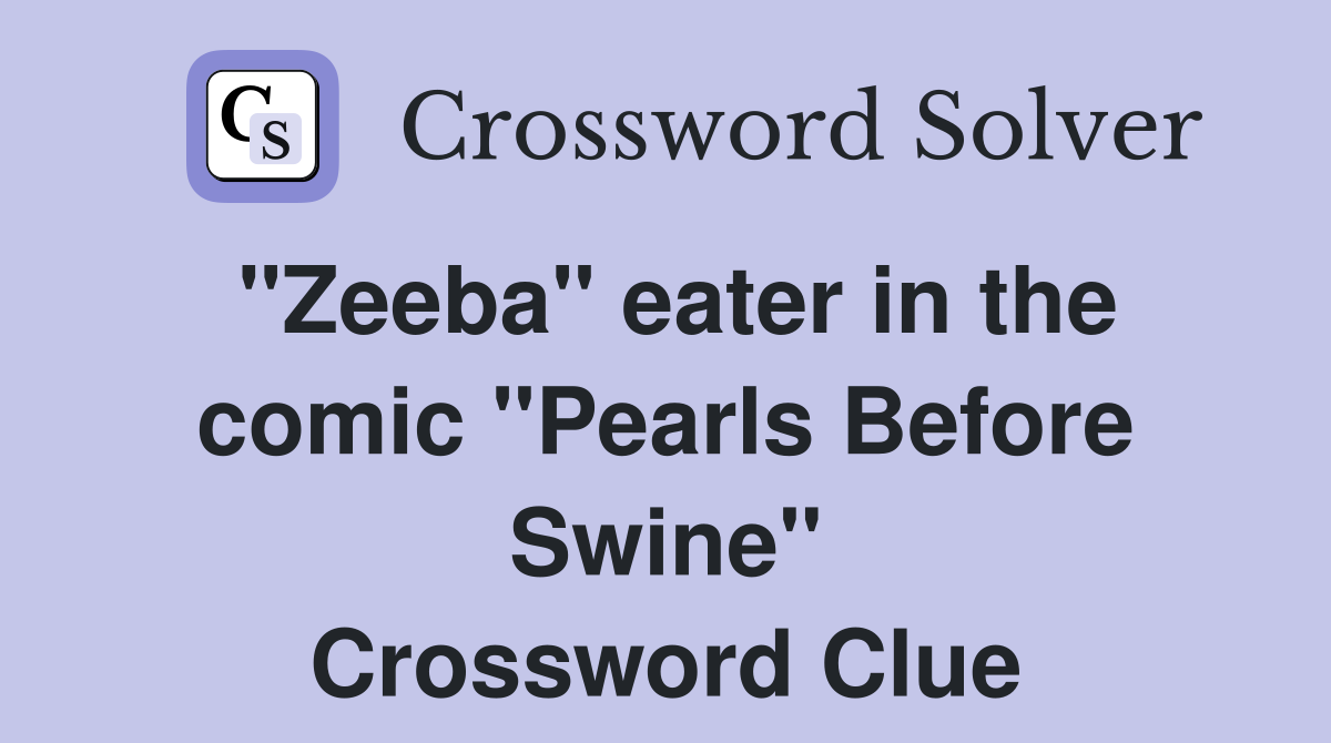 "Zeeba" eater in the comic "Pearls Before Swine" Crossword Clue