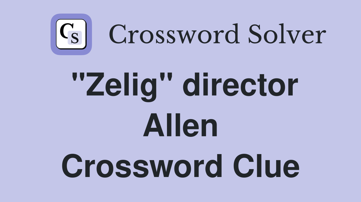 "Zelig" director Allen Crossword Clue
