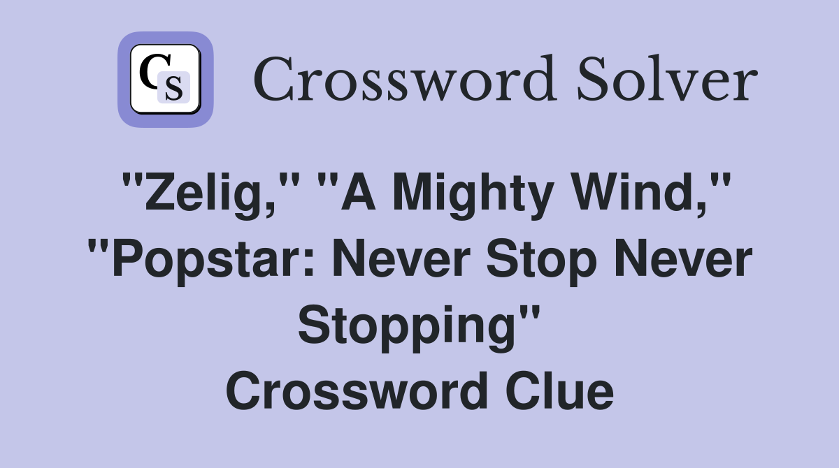 "Zelig," "A Mighty Wind," "Popstar: Never Stop Never Stopping" Crossword Clue