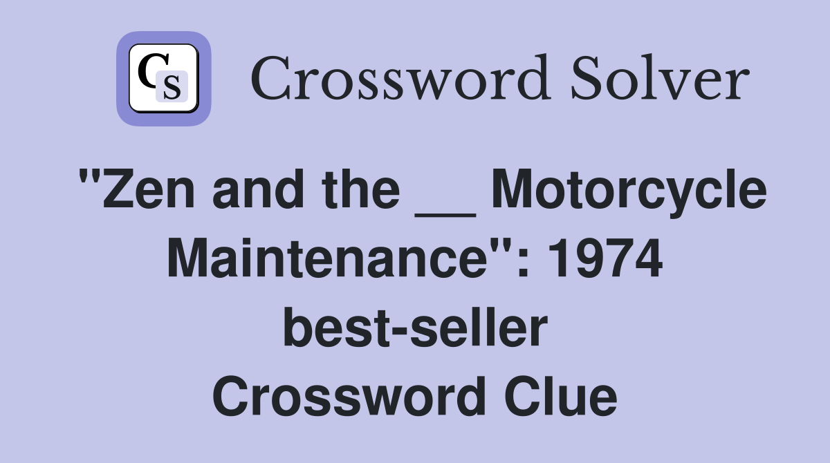 "Zen and the __ Motorcycle Maintenance": 1974 best-seller Crossword Clue