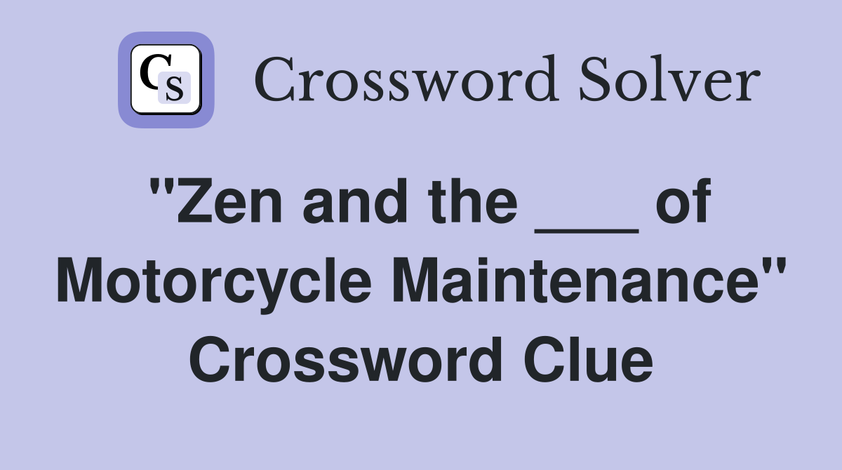 "Zen and the ___ of Motorcycle Maintenance" Crossword Clue