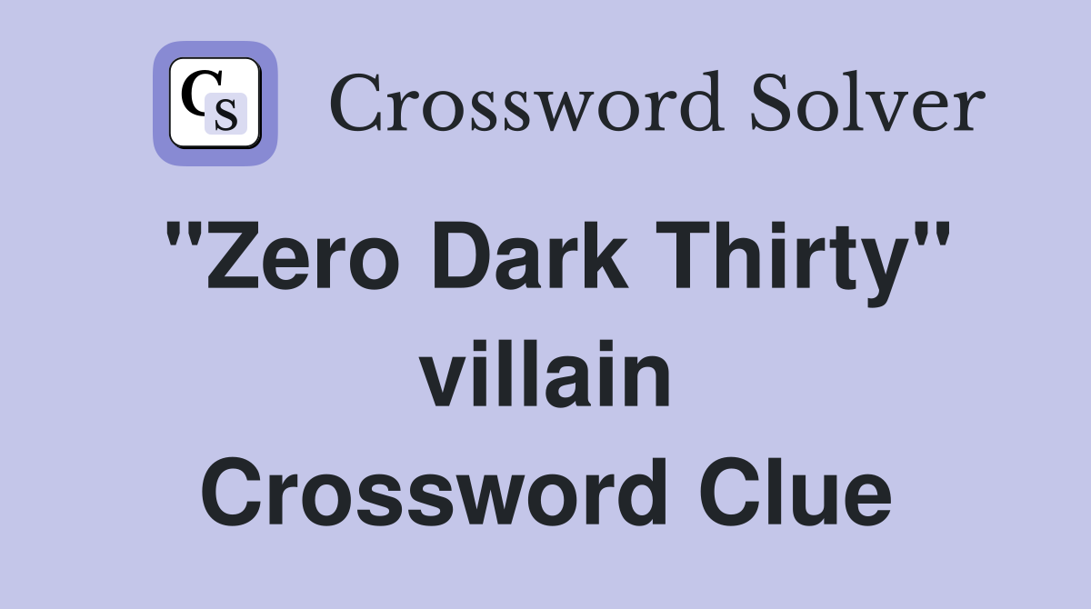 "Zero Dark Thirty" villain Crossword Clue