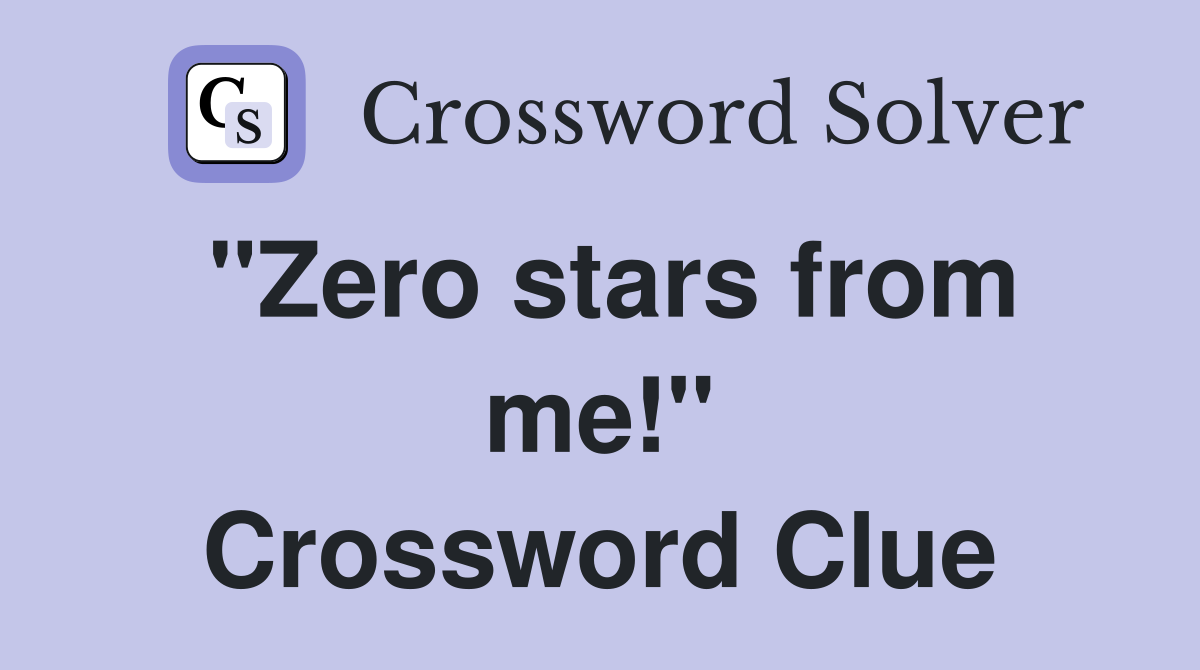 "Zero stars from me!" Crossword Clue