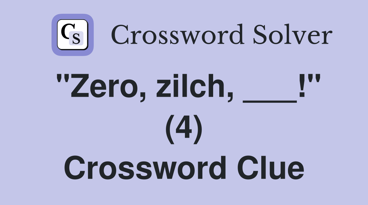 "Zero, zilch, ___!" (4) Crossword Clue